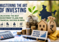 Mastering the Art of Investing: Best Investment Plans for Financial Success in India