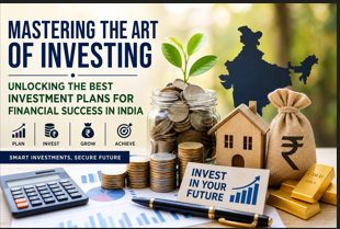 Mastering the Art of Investing: Best Investment Plans for Financial Success in India